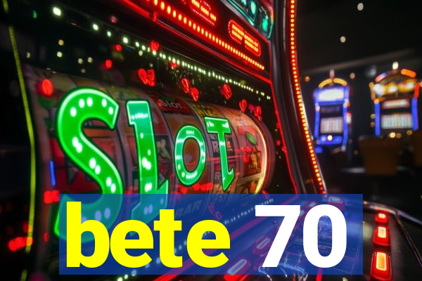 bete 70